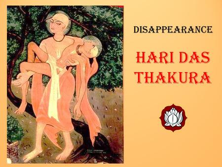 Disappearance Hari Das Thakura. Caitanya-caritamrta Translated with elaborate And Authorized commentaries By His Divine Grace A. C. Bhaktivedanta Swami.