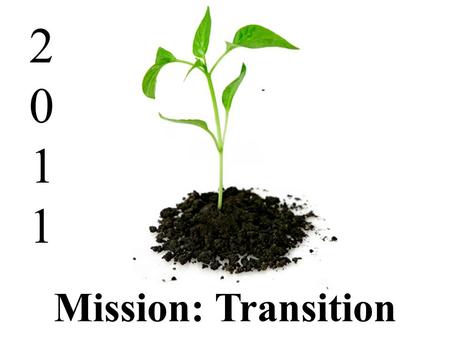 20112011 Mission: Transition -. 20112011 TRANSITION.