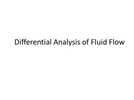 Differential Analysis of Fluid Flow. Navier-Stokes equations Example: incompressible Navier-Stokes equations.