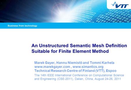 An Unstructured Semantic Mesh Definition Suitable for Finite Element Method Marek Gayer, Hannu Niemistö and Tommi Karhela www.marekgayer.com, www.simantics.org.