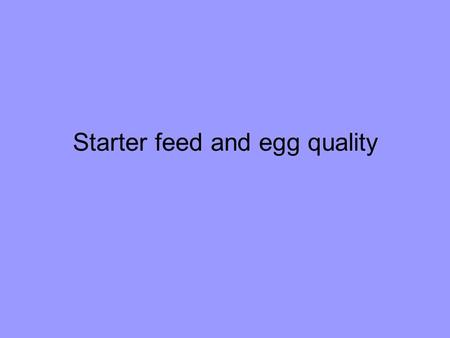 Starter feed and egg quality. Better practices combined with improved hygiene and management further improve survival, optimize quality and reduce costs.