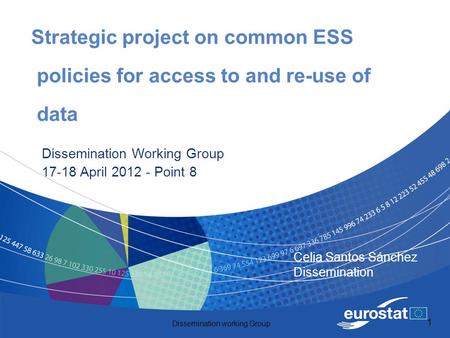 Dissemination working Group 1 Strategic project on common ESS policies for access to and re-use of data Dissemination Working Group 17-18 April 2012 -