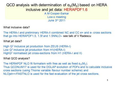 11 QCD analysis with determination of α S (M Z ) based on HERA inclusive and jet data: HERAPDF1.6 A M Cooper-Sarkar Low-x meeting June 3 rd 2011 What inclusive.