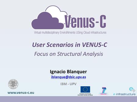 User Scenarios in VENUS-C Focus on Structural Analysis  Ignacio Blanquer I3M - UPV.