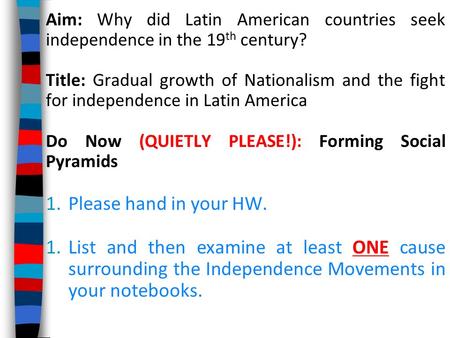 Aim: Why did Latin American countries seek independence in the 19 th century? Title: Gradual growth of Nationalism and the fight for independence in Latin.