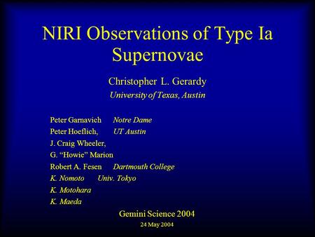 NIRI Observations of Type Ia Supernovae Christopher L. Gerardy University of Texas, Austin Peter GarnavichNotre Dame Peter Hoeflich, UT Austin J. Craig.