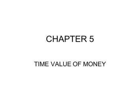 CHAPTER 5 TIME VALUE OF MONEY. Chapter Outline Introduction Future value Present value Multiple cash flow Annuities Perpetuities Amortization.