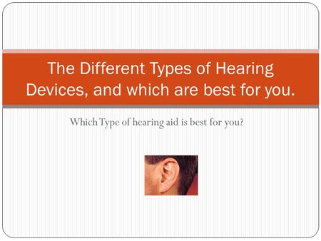 The Different Types of Hearing Devices, and which are best for you.