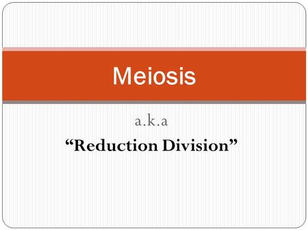 A.k.a “Reduction Division” Meiosis. Assignment: Read p. 247-248 ASEXUAL Reproduction-how does this occur? Binary Fission Fragmentation Budding Parthenogenesis-The.