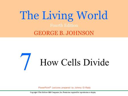 The Living World Fourth Edition GEORGE B. JOHNSON Copyright ©The McGraw-Hill Companies, Inc. Permission required for reproduction or display PowerPoint.