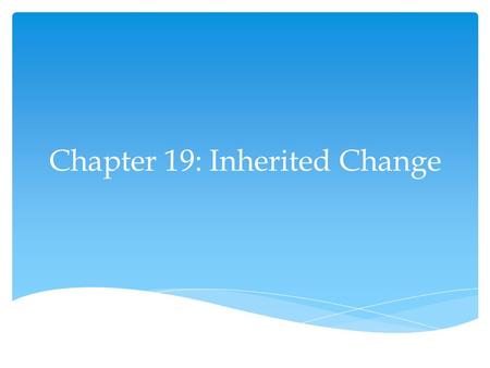 Chapter 19: Inherited Change.  All living thing reproduce  Asexual reproduction : single organism produces offspring genetically identical to itself.