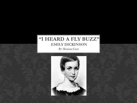 By: Brianna Caro. In 1830, Emily Dickinson was born in Amherst, Massachusetts and all of her life she lived there. Her parents were Edward Dickinson and.