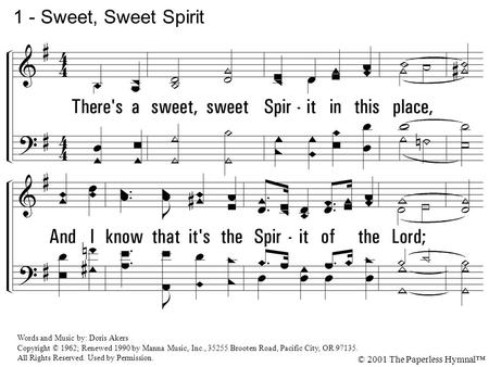 1 - Sweet, Sweet Spirit 1. There's a sweet, sweet Spirit in this place, And I know that it's the Spirit of the Lord; There are sweet expressions on each.