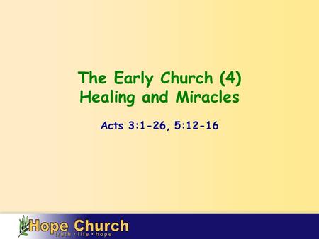 The Early Church (4) Healing and Miracles Acts 3:1-26, 5:12-16.