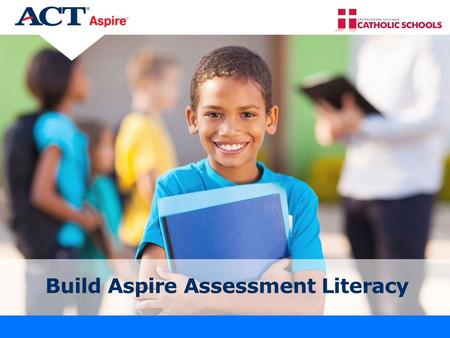 Build Aspire Assessment Literacy. Prayer God, our Father, we thank You for the gift of love and the gift of life. We thank you for the gift of our children.