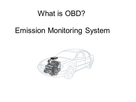 What is OBD? Emission Monitoring System. Where is OBD located? In the PCM.