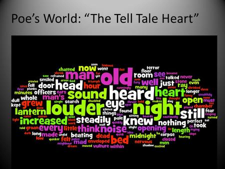 Poe’s World: “The Tell Tale Heart” “The Tell Tale Heart”