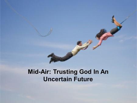 Mid-Air: Trusting God In An Uncertain Future. : Mid-Air: Trusting God In An Uncertain Future: Edgar Cabello 01-03-16.