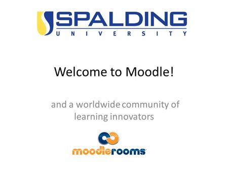 Welcome to Moodle! and a worldwide community of learning innovators.