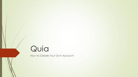 Quia How to Create Your Own Account. Go to this website.