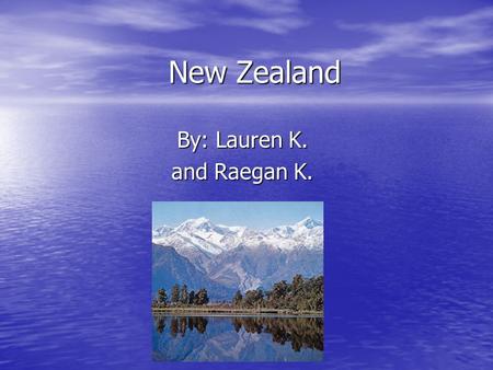 New Zealand By: Lauren K. and Raegan K. New Zealand’s population is 4,087,000.