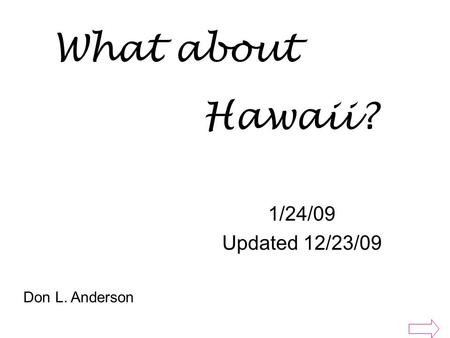 1/24/09 Updated 12/23/09 What about Hawaii? Don L. Anderson.