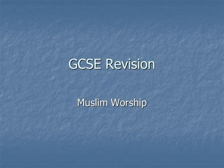 GCSE Revision Muslim Worship. Salah – Ritual Prayer The second pillar of Islam The second pillar of Islam Five times daily Five times daily Set words.