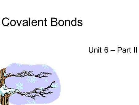 Covalent Bonds Unit 6 – Part II. Review… Ionic Compounds… –Metals and non-metals –Achieve stable octet by gaining or losing e- –Positive and negative.