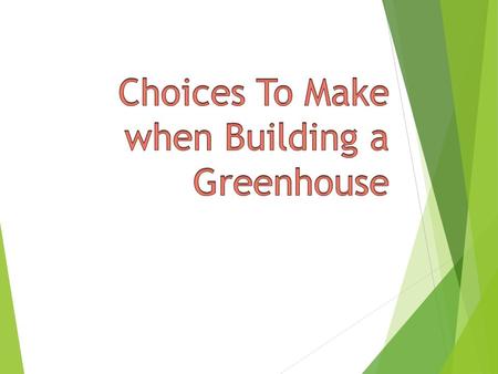 Objective:  Students will be able to know and understand what they need to have when choosing a greenhouse.  This will be accomplished by students designing.