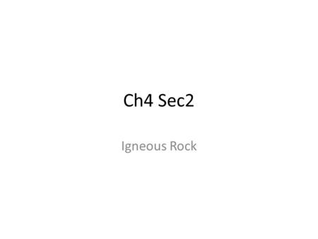 Ch4 Sec2 Igneous Rock. Key Concepts What characteristics are used to classify igneous rock? How are igneous rocks used?