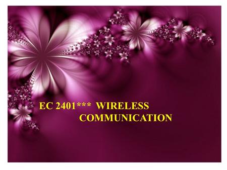 EC 2401*** WIRELESS COMMUNICATION. Why Wireless Benefits – Mobility: Ability to communicate anywhere!! – Easier configuration, set up and lower installation.