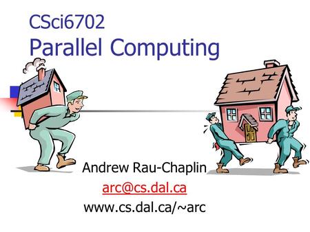 CSci6702 Parallel Computing Andrew Rau-Chaplin