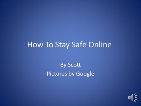 How To Stay Safe Online By Scott Pictures by Google.