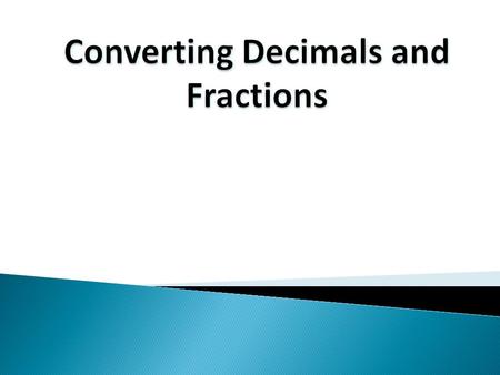 Definitions: Mixed Number – Is a number that contains a whole number greater than one and a fraction. Terminating Decimals – Are decimals that end or.