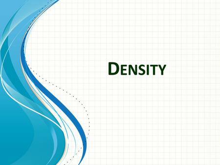 D ENSITY. Density Definitions  Density is usually measured in g/cm 3, but in physics is measured in kg/m 3. m Mass is usually expressed in grams, but.