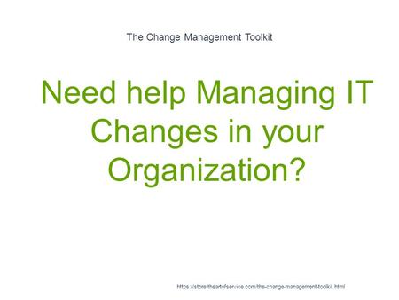 The Change Management Toolkit 1 Need help Managing IT Changes in your Organization? https://store.theartofservice.com/the-change-management-toolkit.html.