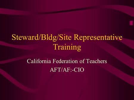 Steward/Bldg/Site Representative Training California Federation of Teachers AFT/AF:-CIO.