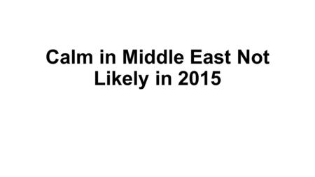 Calm in Middle East Not Likely in 2015. New words and expressions uprising – n. a usually violent effort by many people to change the government or leader.