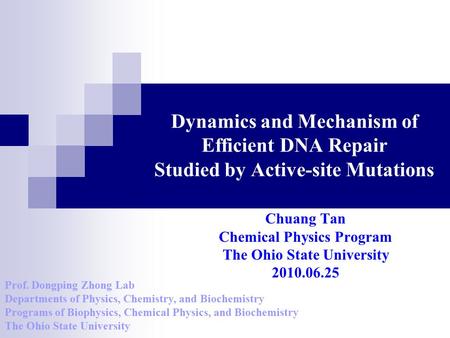 Dynamics and Mechanism of Efficient DNA Repair Studied by Active-site Mutations Chuang Tan Chemical Physics Program The Ohio State University 2010.06.25.