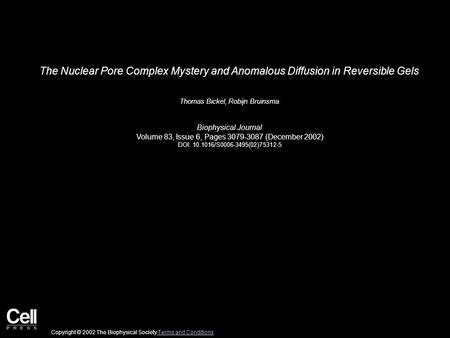 The Nuclear Pore Complex Mystery and Anomalous Diffusion in Reversible Gels Thomas Bickel, Robijn Bruinsma Biophysical Journal Volume 83, Issue 6, Pages.