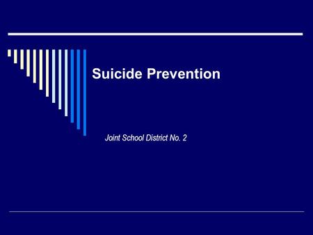 Suicide Prevention Joint School District No. 2. What does the legal system require of schools?  Idaho Code 33-512B Suicidal Tendencies….Duty to Warn.