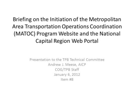 Briefing on the Initiation of the Metropolitan Area Transportation Operations Coordination (MATOC) Program Website and the National Capital Region Web.