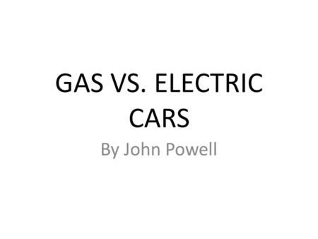 GAS VS. ELECTRIC CARS By John Powell.