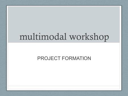 Multimodal workshop PROJECT FORMATION. multimodal project assignment Writing Prompt A multimodal text can be paper-based (books, comics, posters, etc.),