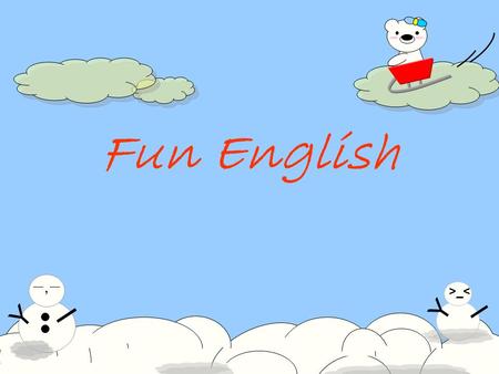 Y >_< I Y 一,一一,一 I Fun English. Y >_< I Y 一,一一,一 I What kind of dogs can’t bark? --Hot dogs.