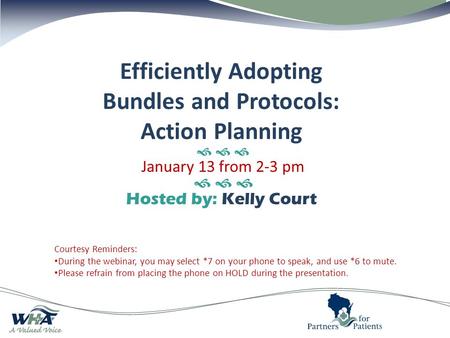 Courtesy Reminders: During the webinar, you may select *7 on your phone to speak, and use *6 to mute. Please refrain from placing the phone on HOLD during.