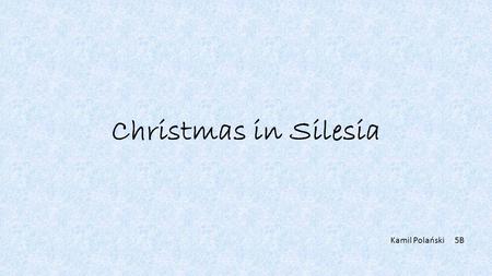 Christmas in Silesia Kamil Polański 5B. Advent Advent is an important season in the Silesian year, with special church services, known as RORATY, being.