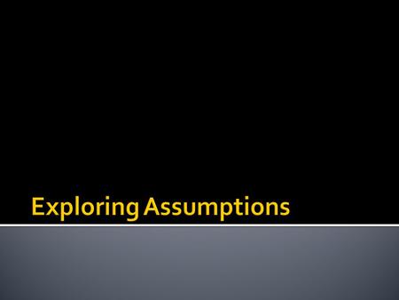  Assumptions are an essential part of statistics and the process of building and testing models.  There are many different assumptions across the range.