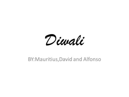 Diwali BY:Mauritius,David and Alfonso. What is Diwali? Diwali is the five-day festival of lights, celebrated by millions of Hindus, Sikhs and Jains across.