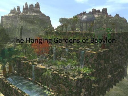 The Hanging Gardens of Babylon